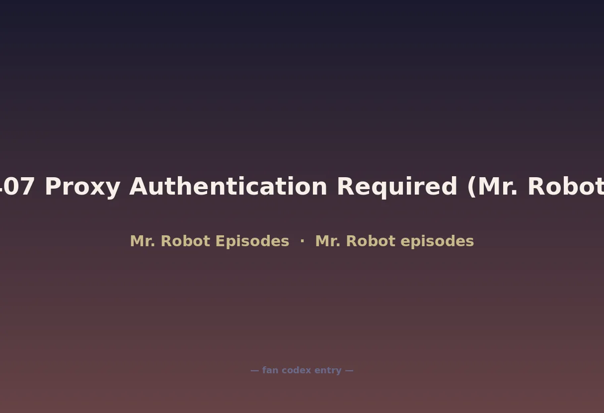 407 Proxy Authentication Required (Mr. Robot)