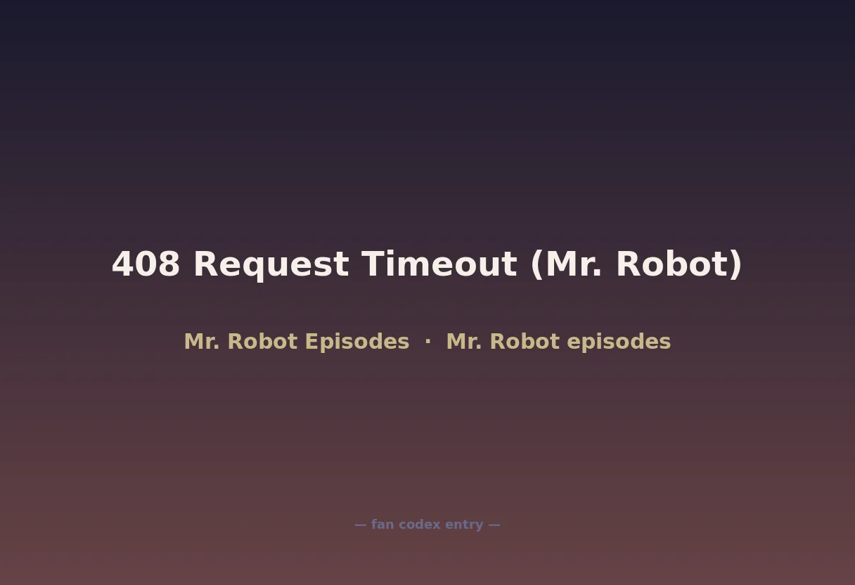 408 Request Timeout (Mr. Robot)