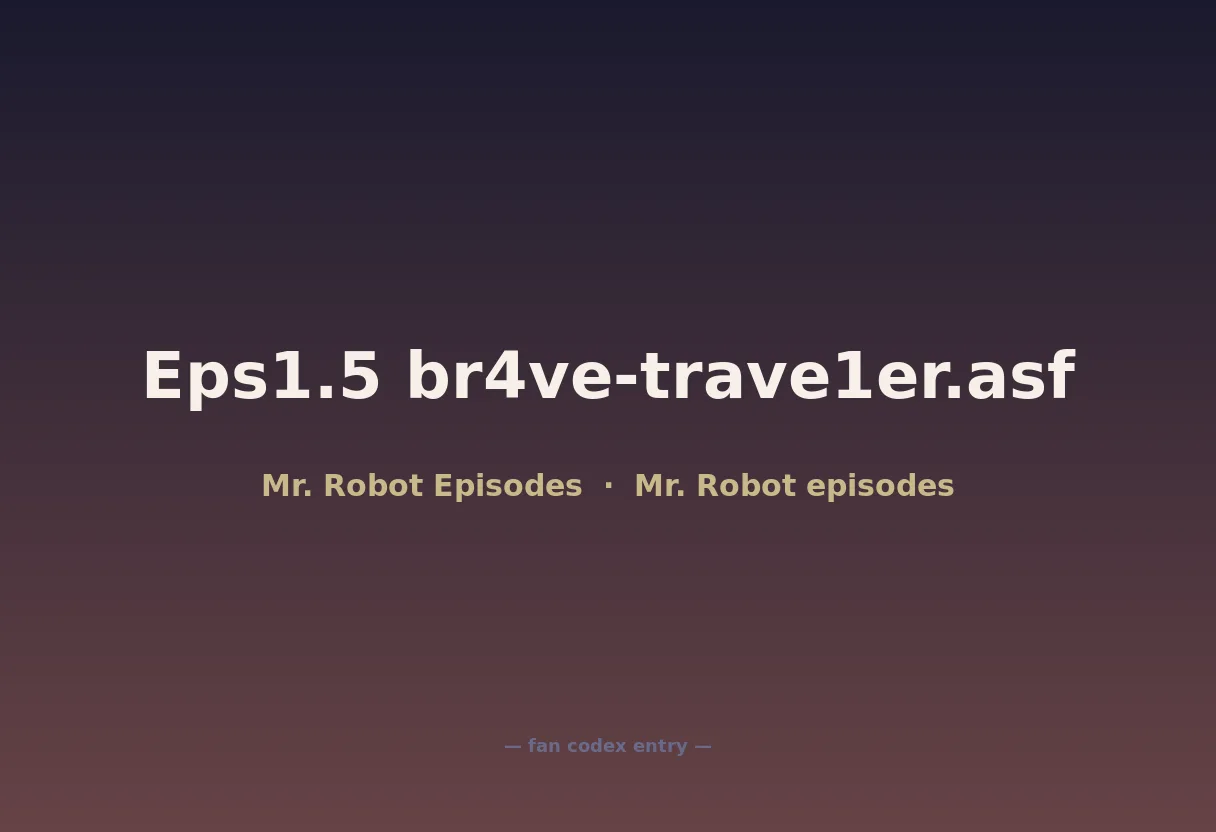 Eps1.5 br4ve-trave1er.asf