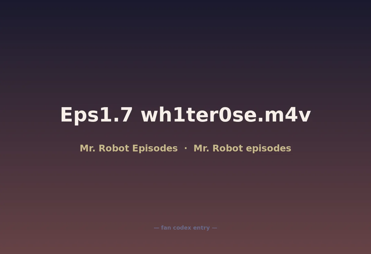 Eps1.7 wh1ter0se.m4v