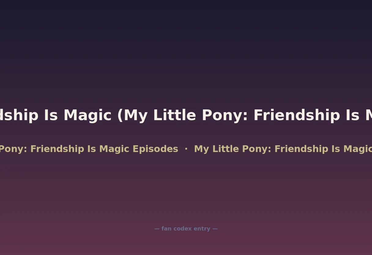 Friendship Is Magic (My Little Pony: Friendship Is Magic)