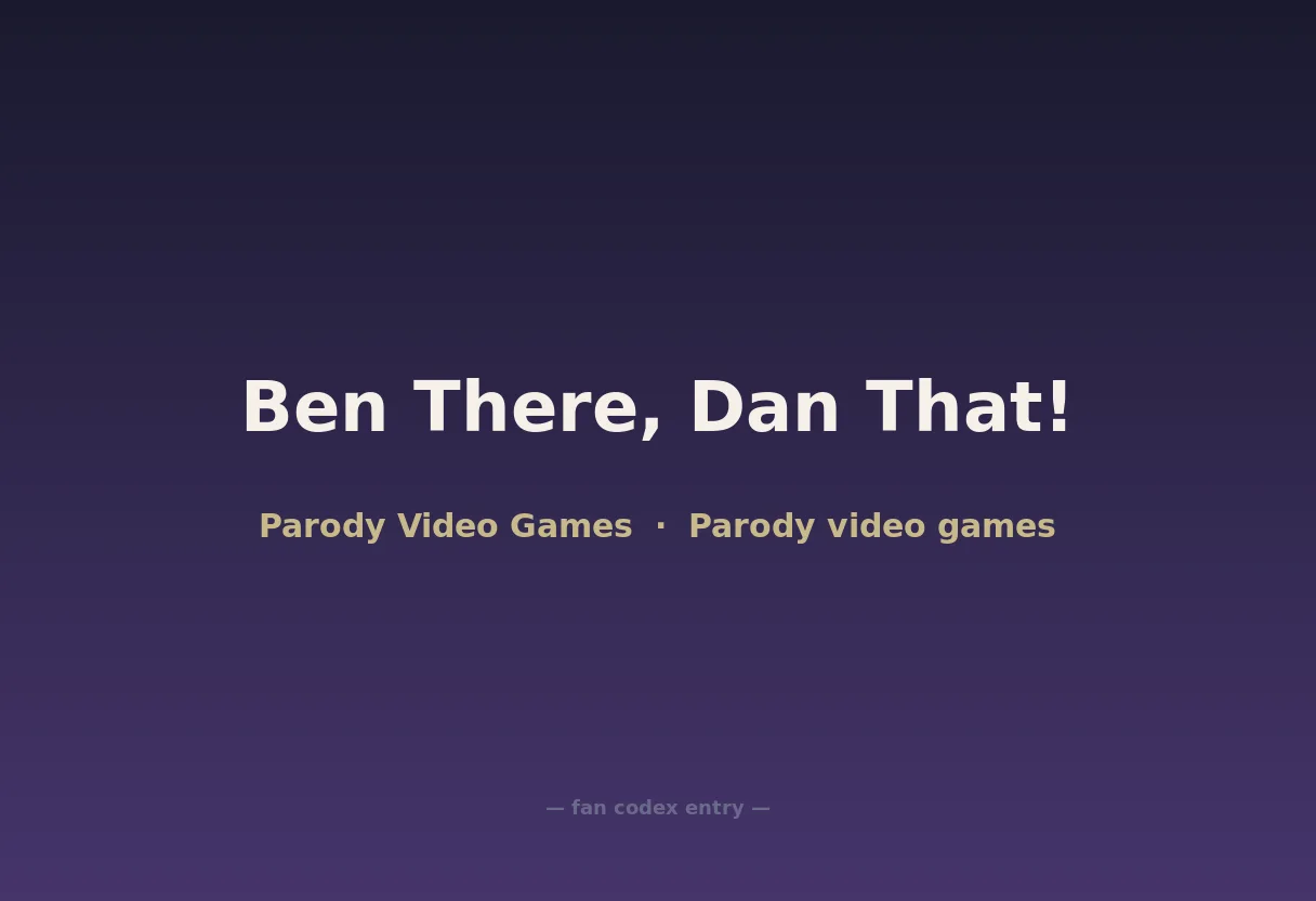 Ben There, Dan That!