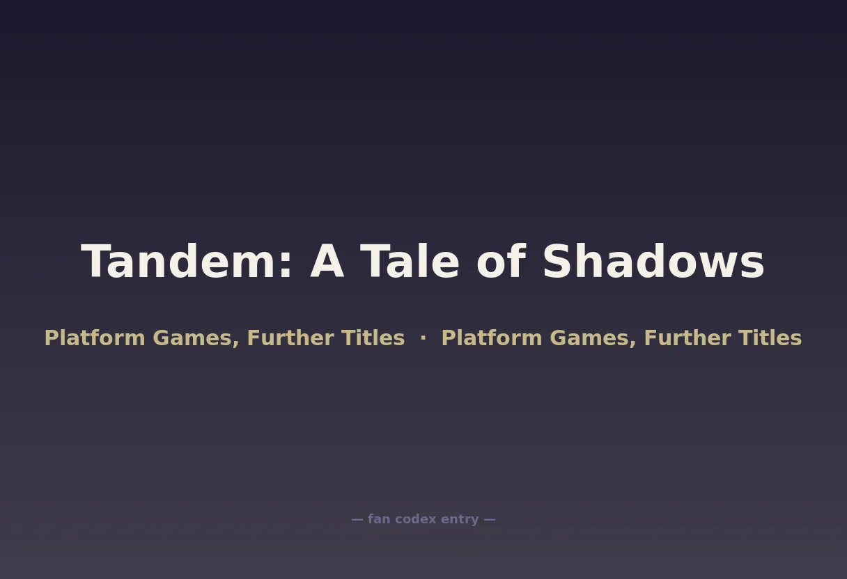 Tandem: A Tale of Shadows