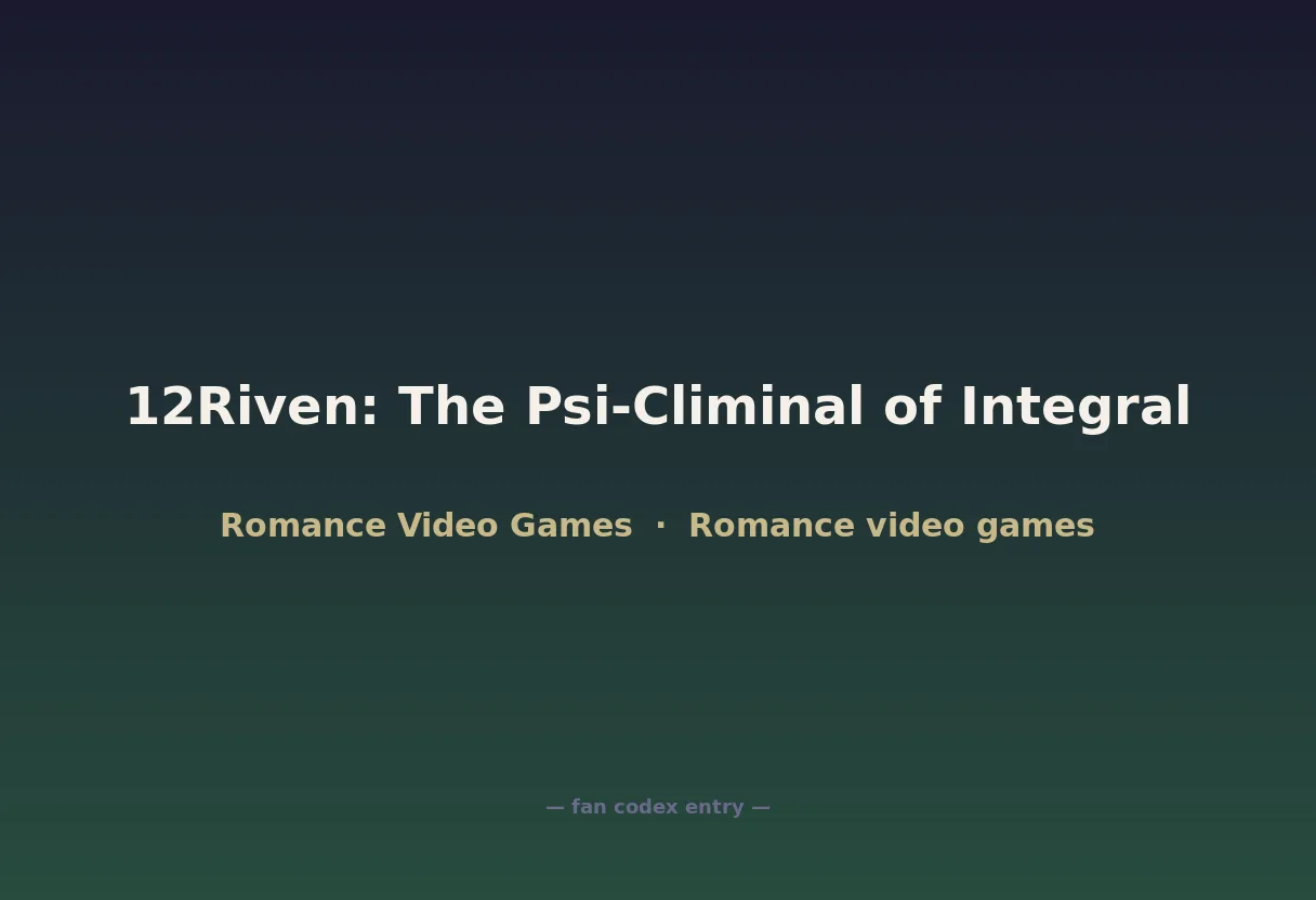 12Riven: The Psi-Climinal of Integral