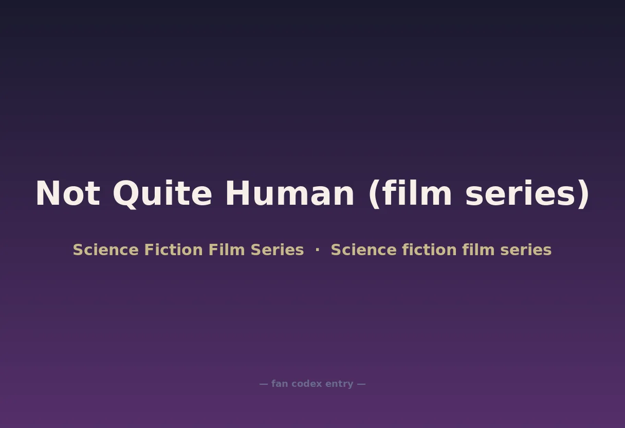 Not Quite Human (film series)