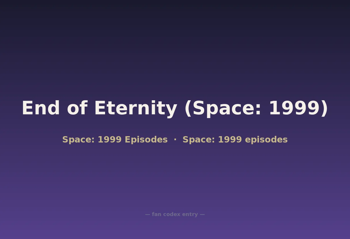 End of Eternity (Space: 1999)