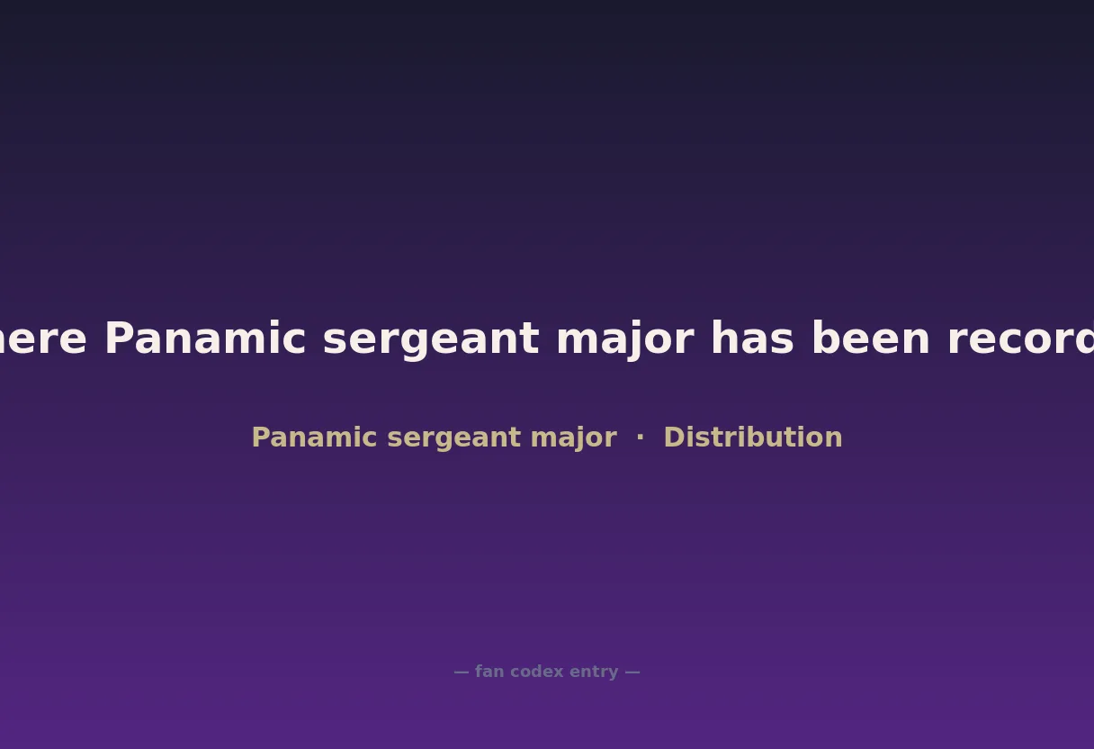 Where Panamic sergeant major has been recorded