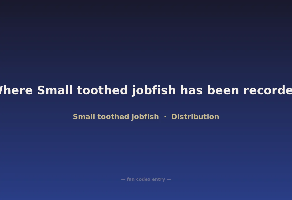 Where Small toothed jobfish has been recorded