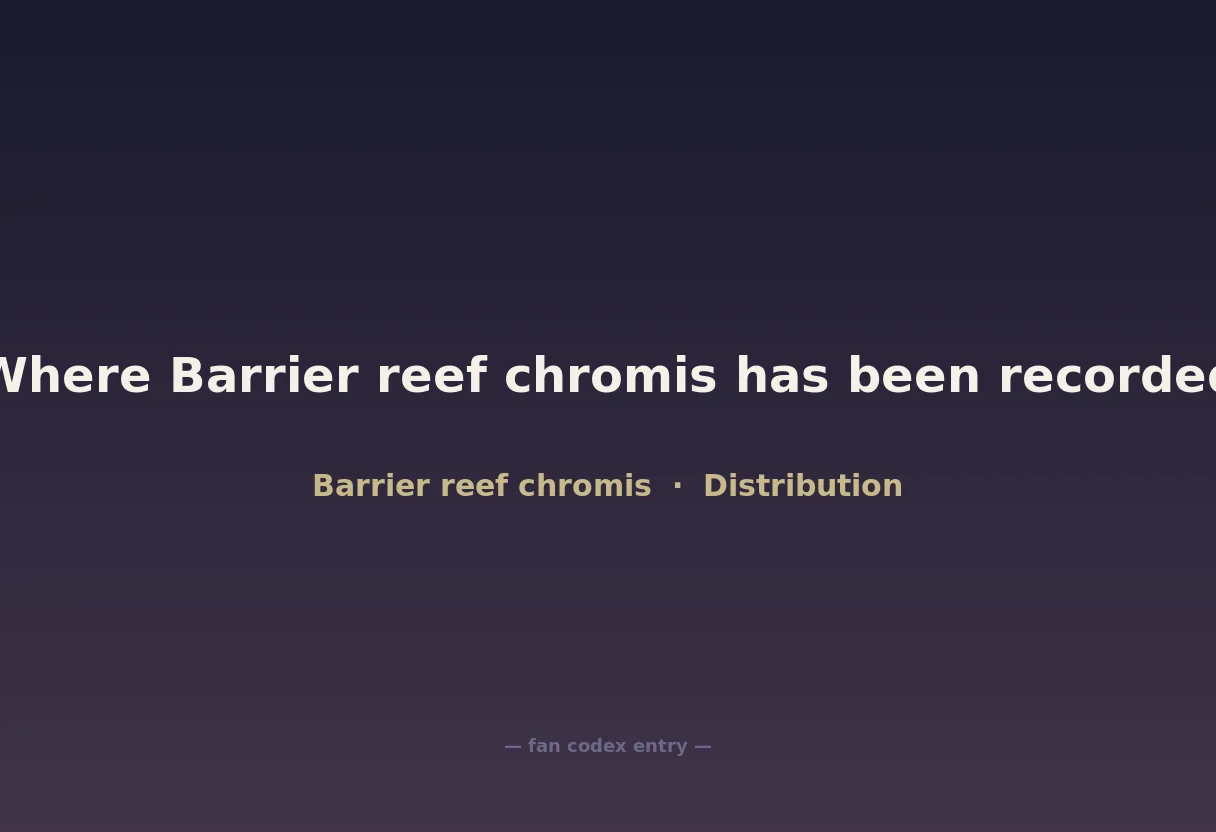 Where Barrier reef chromis has been recorded
