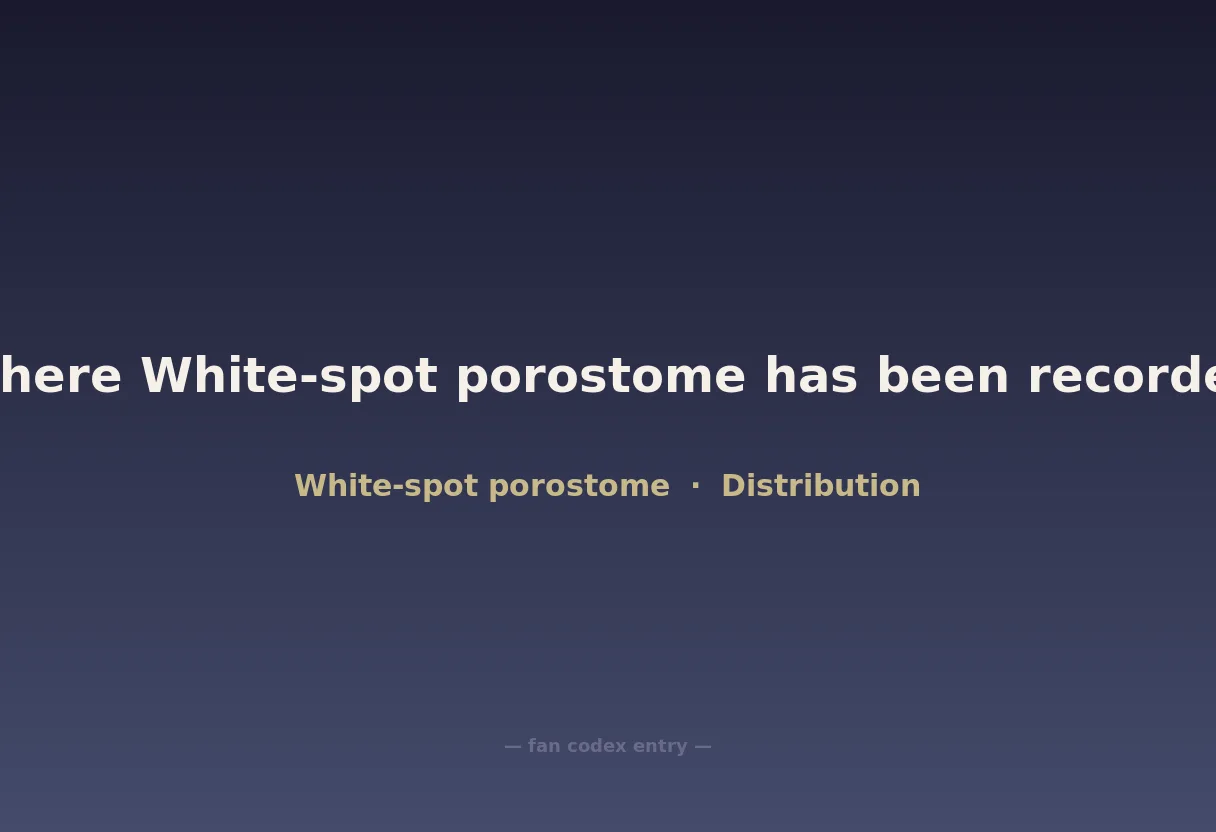 Where White-spot porostome has been recorded