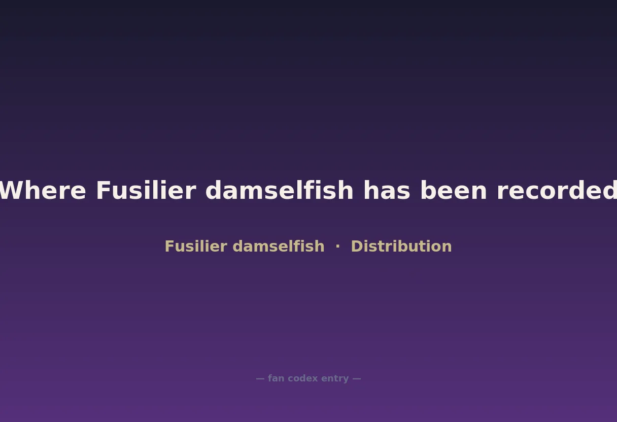 Where Fusilier damselfish has been recorded