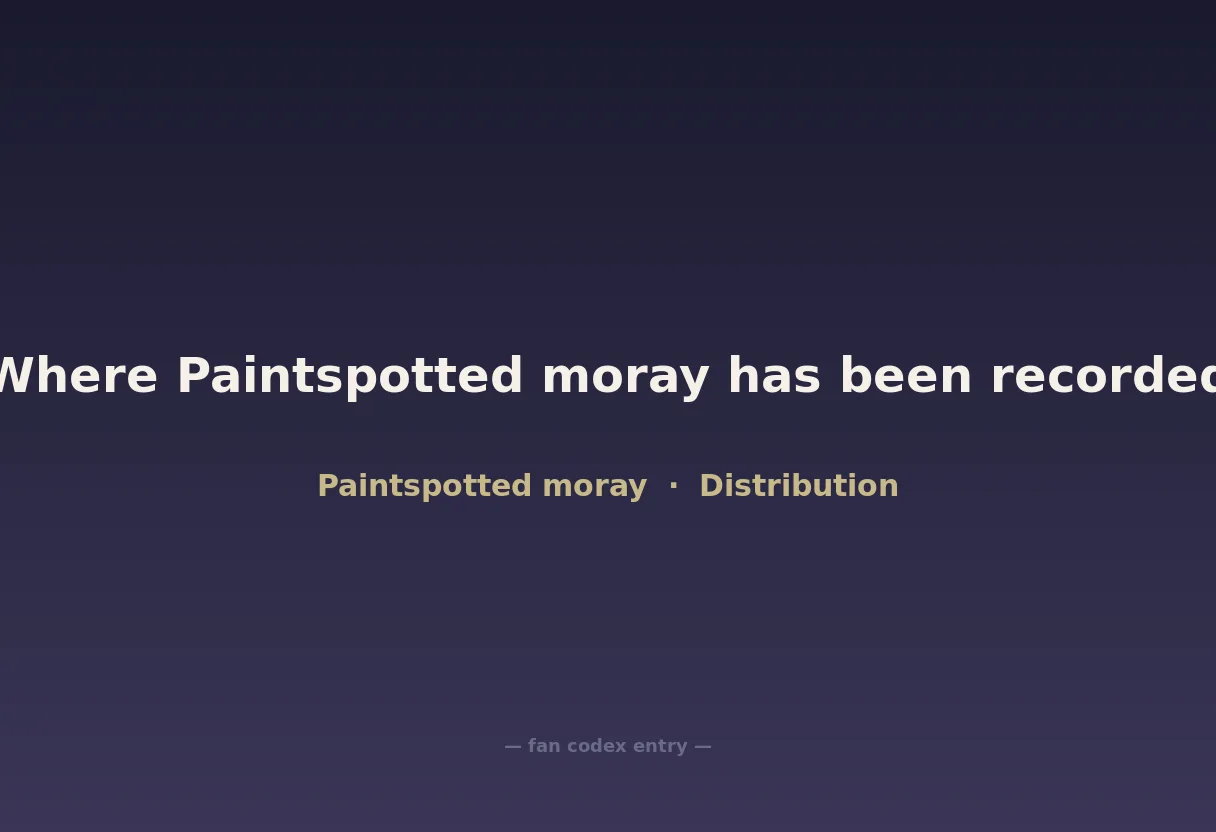 Where Paintspotted moray has been recorded