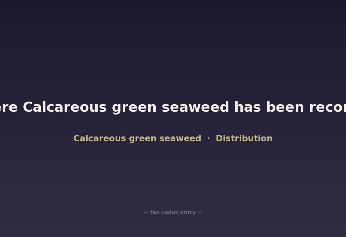 Where Calcareous green seaweed has been recorded