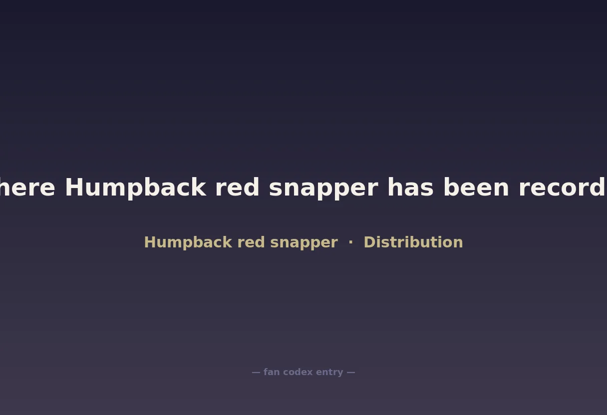 Where Humpback red snapper has been recorded