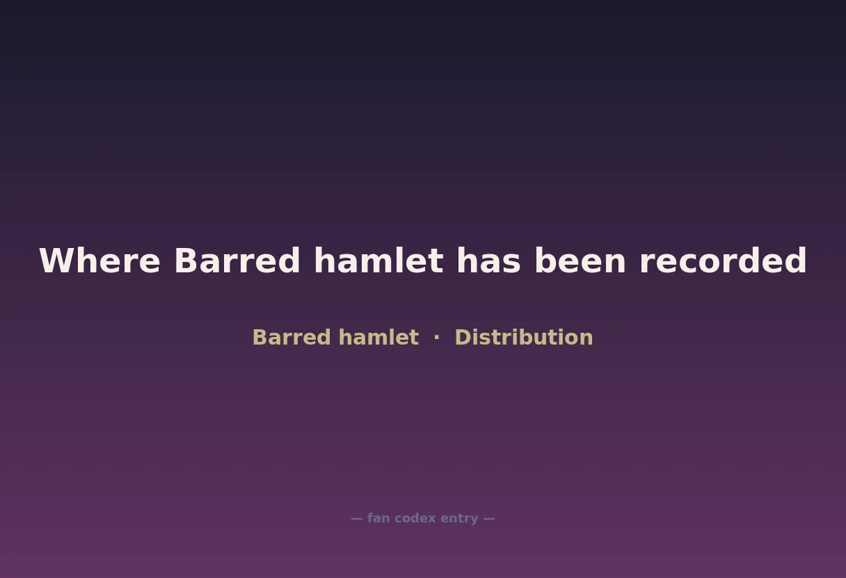 Where Barred hamlet has been recorded