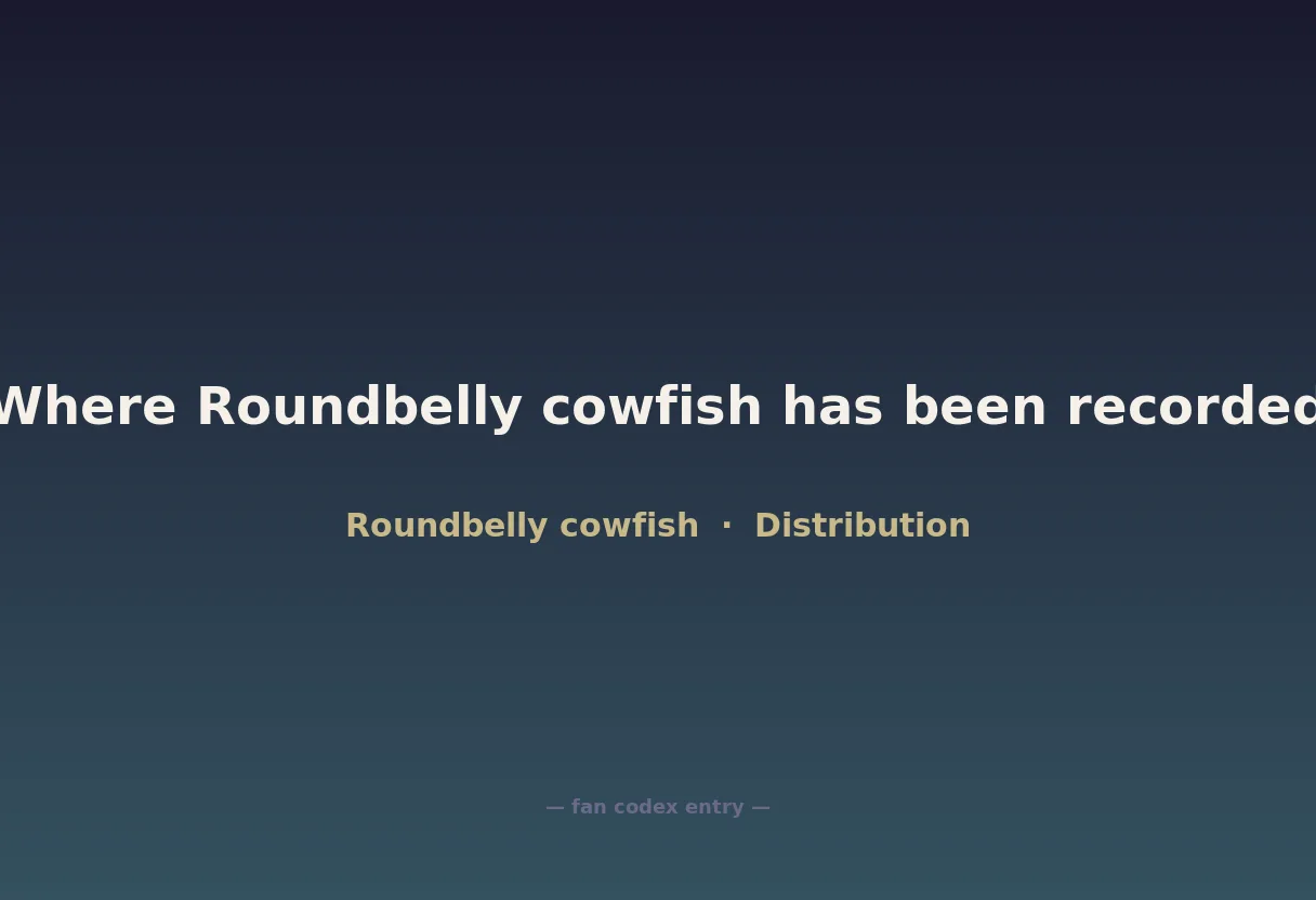 Where Roundbelly cowfish has been recorded