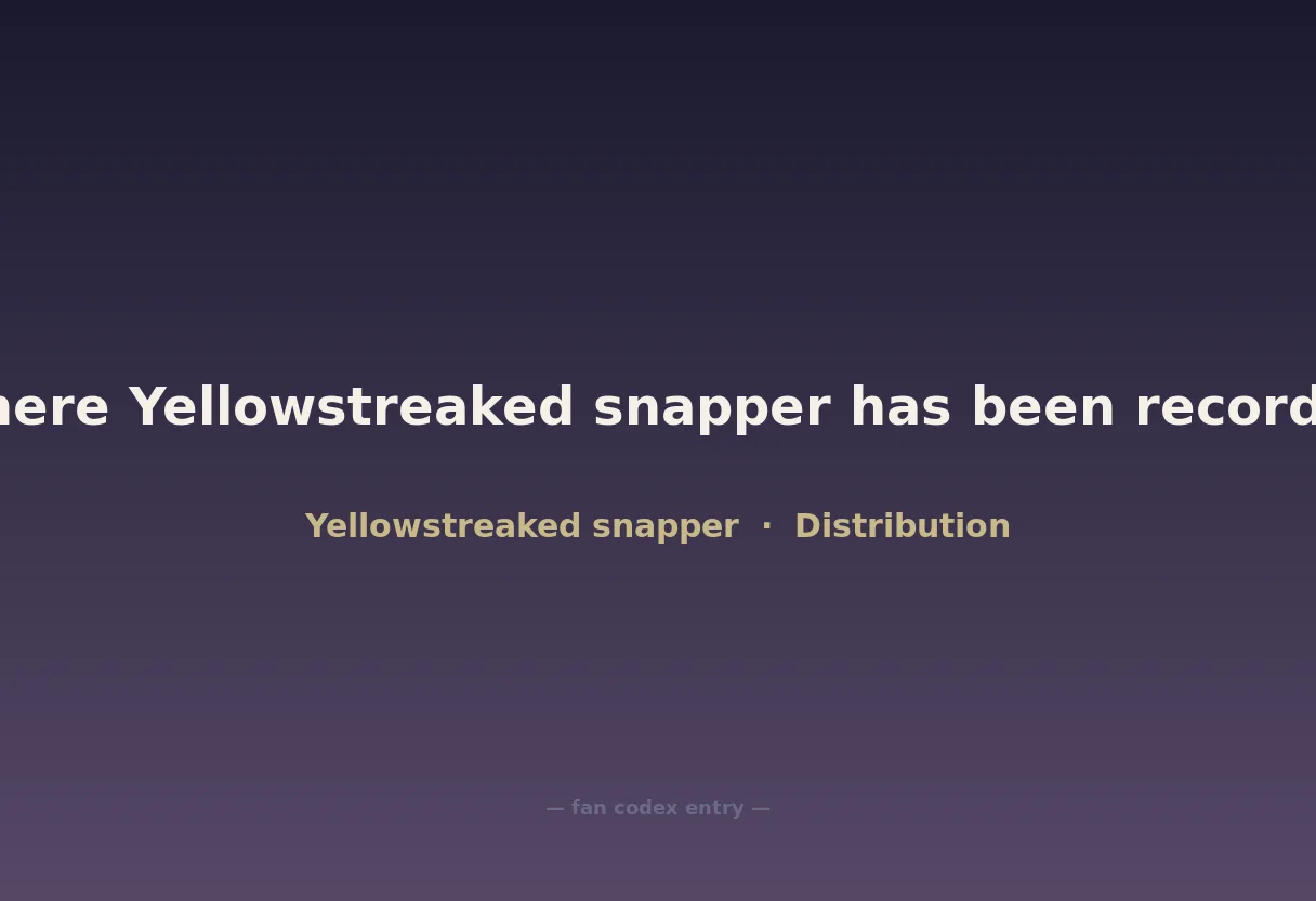 Where Yellowstreaked snapper has been recorded