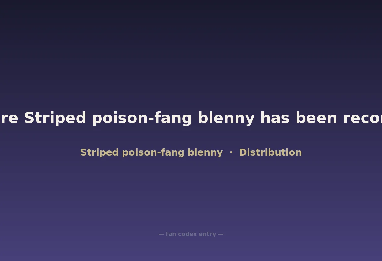 Where Striped poison-fang blenny has been recorded