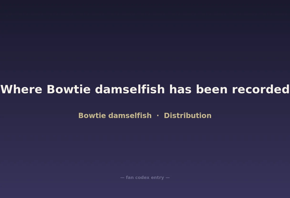 Where Bowtie damselfish has been recorded