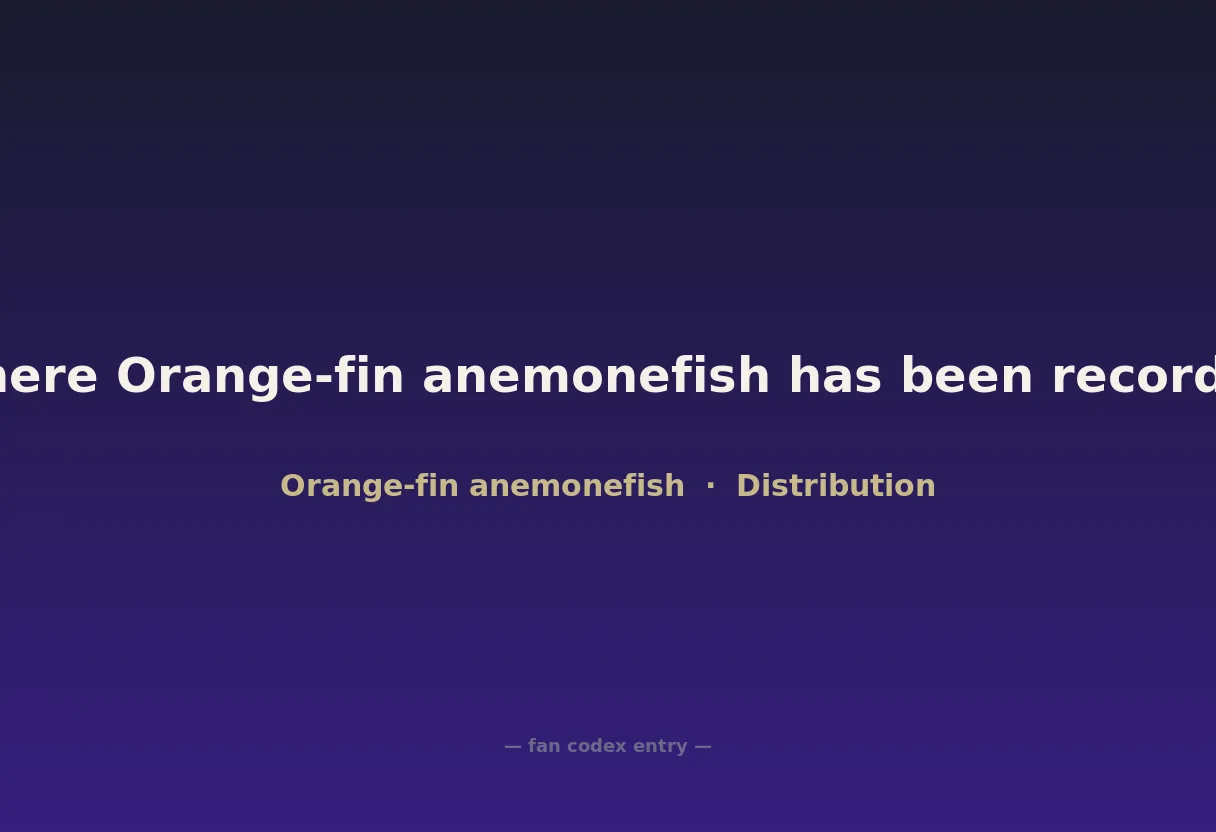 Where Orange-fin anemonefish has been recorded