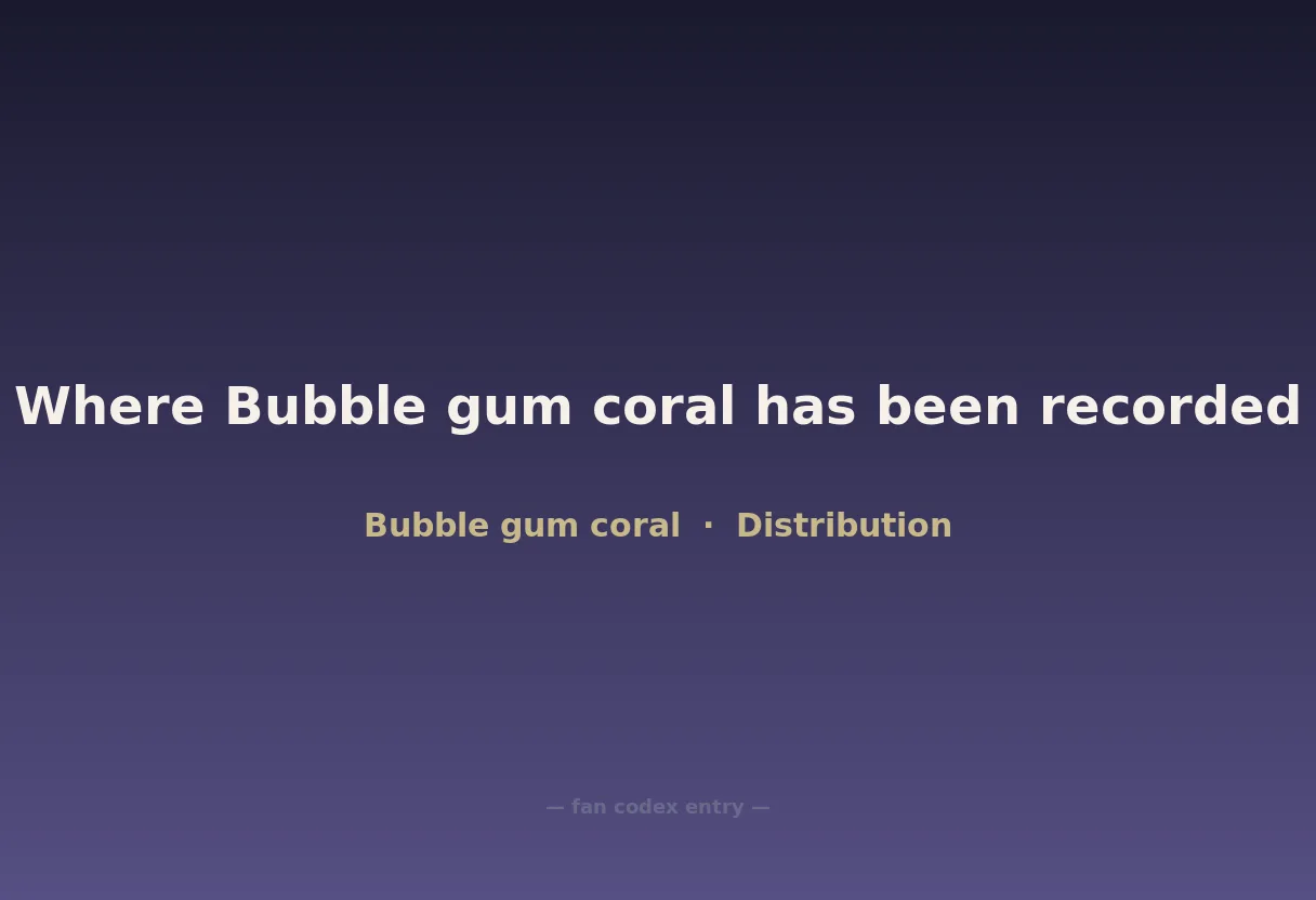 Where Bubble gum coral has been recorded