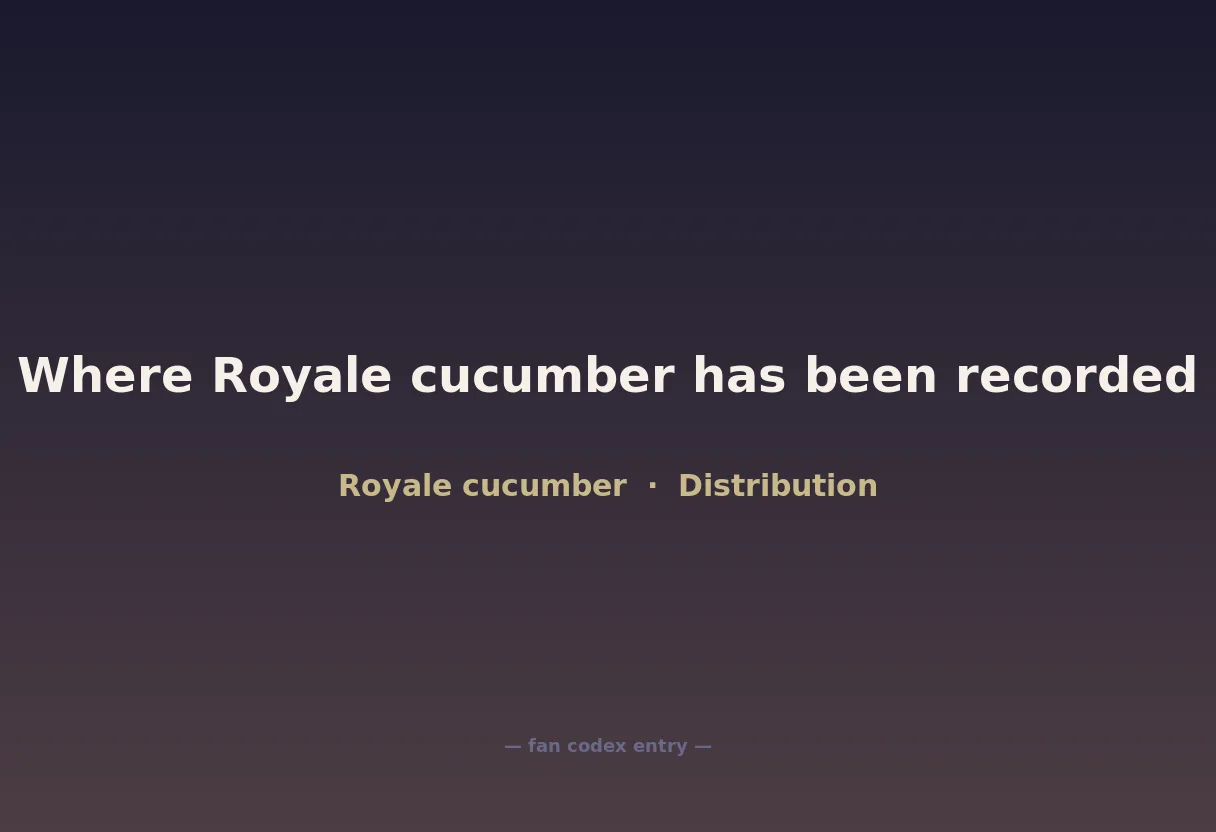 Where Royale cucumber has been recorded