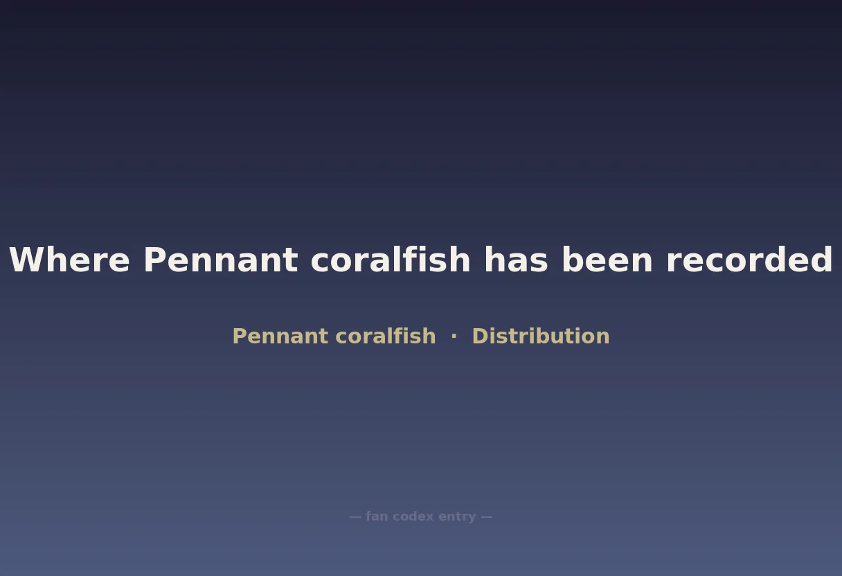 Where Pennant coralfish has been recorded
