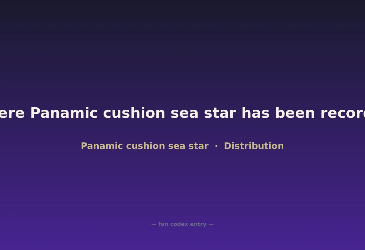 Where Panamic cushion sea star has been recorded