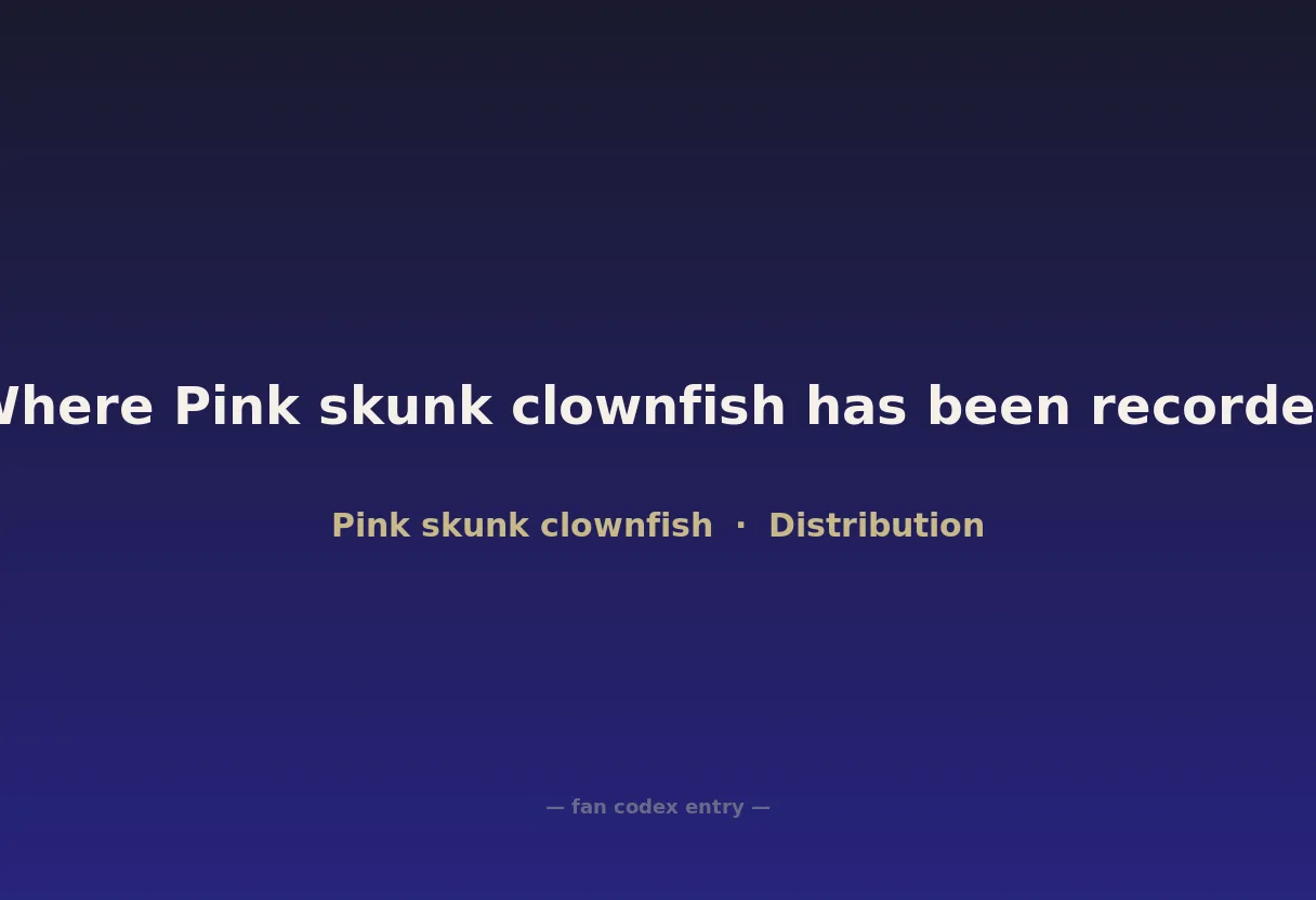Where Pink skunk clownfish has been recorded