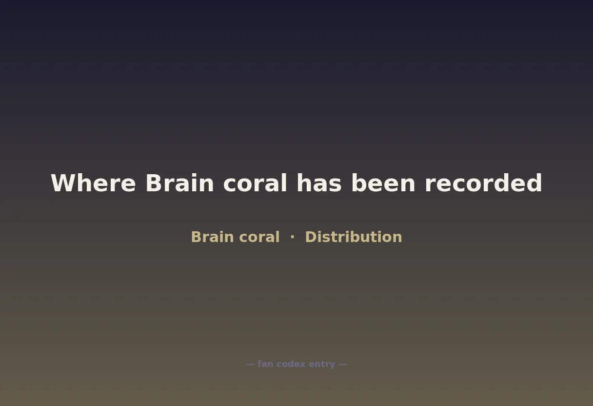 Where Brain coral has been recorded