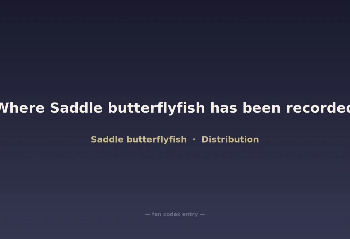 Where Saddle butterflyfish has been recorded