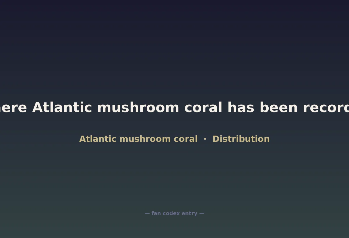 Where Atlantic mushroom coral has been recorded