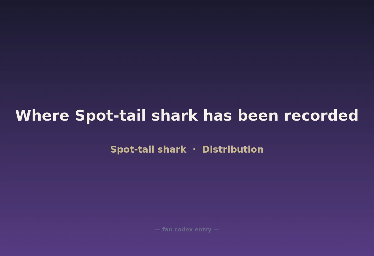 Where Spot-tail shark has been recorded
