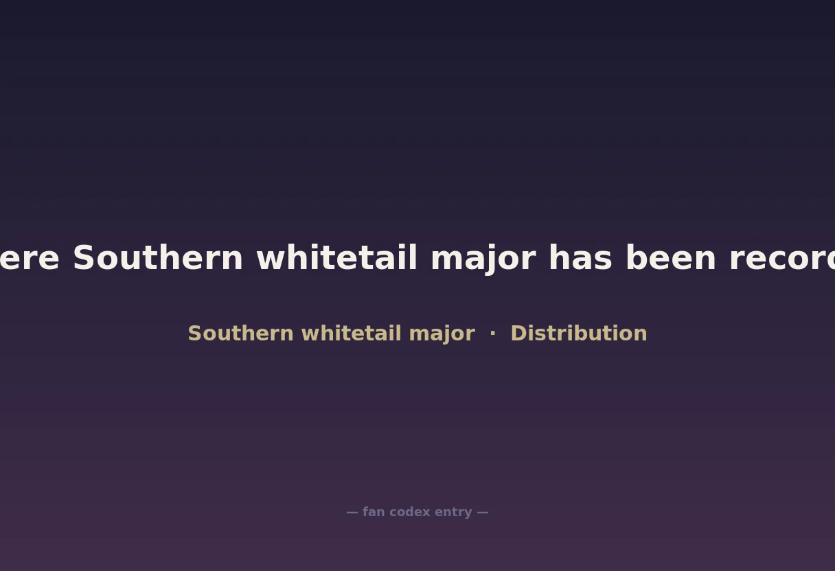Where Southern whitetail major has been recorded
