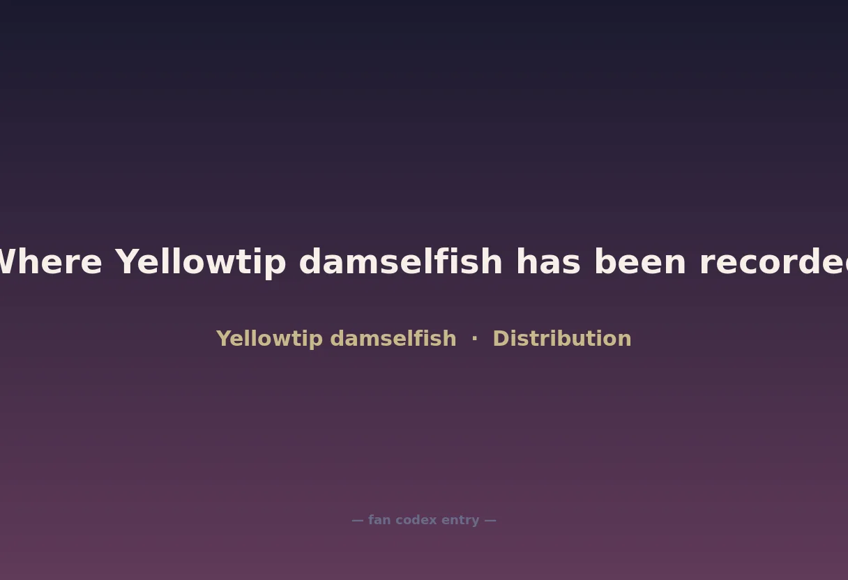 Where Yellowtip damselfish has been recorded
