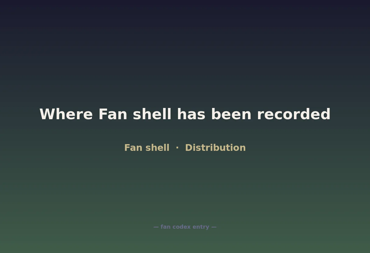 Where Fan shell has been recorded