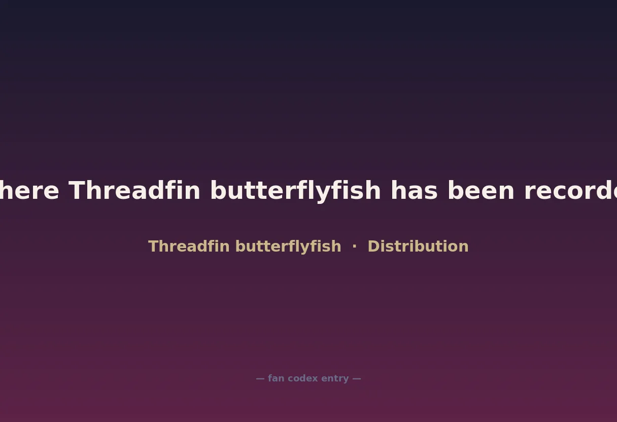 Where Threadfin butterflyfish has been recorded