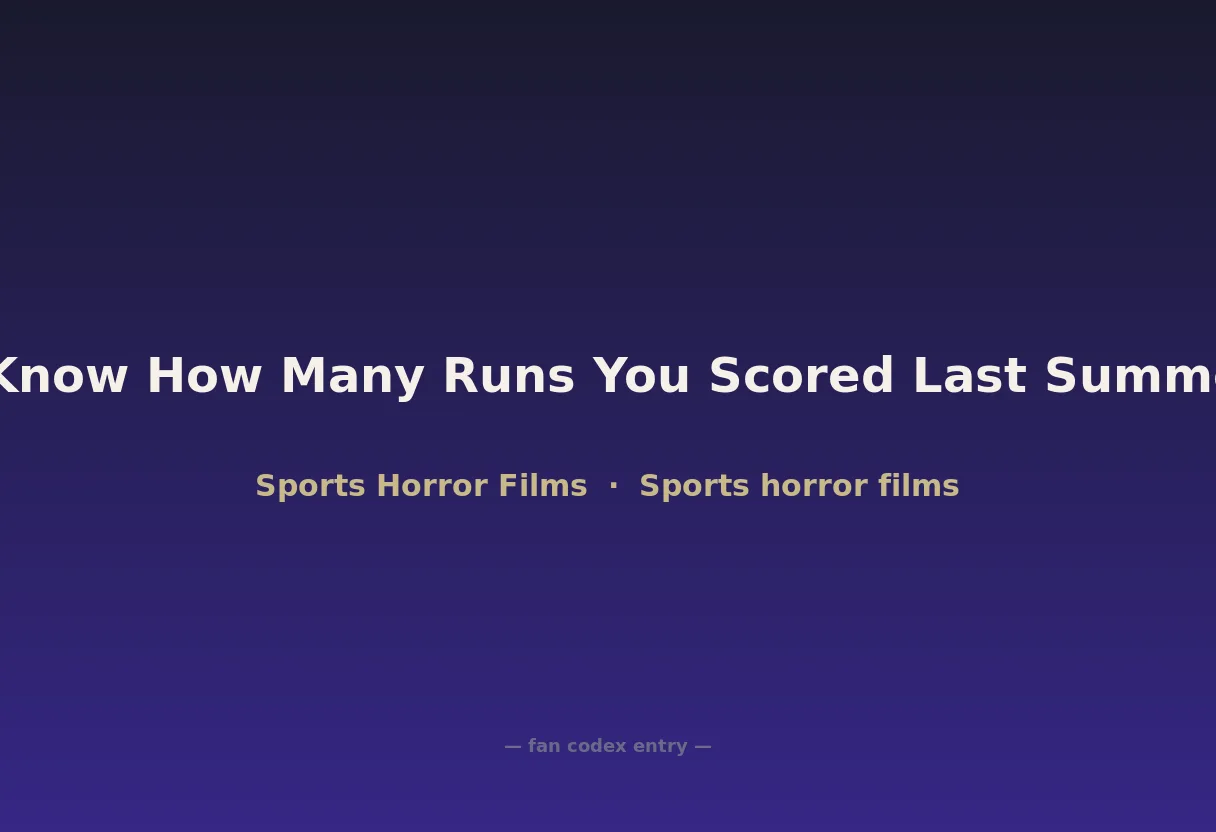 I Know How Many Runs You Scored Last Summer