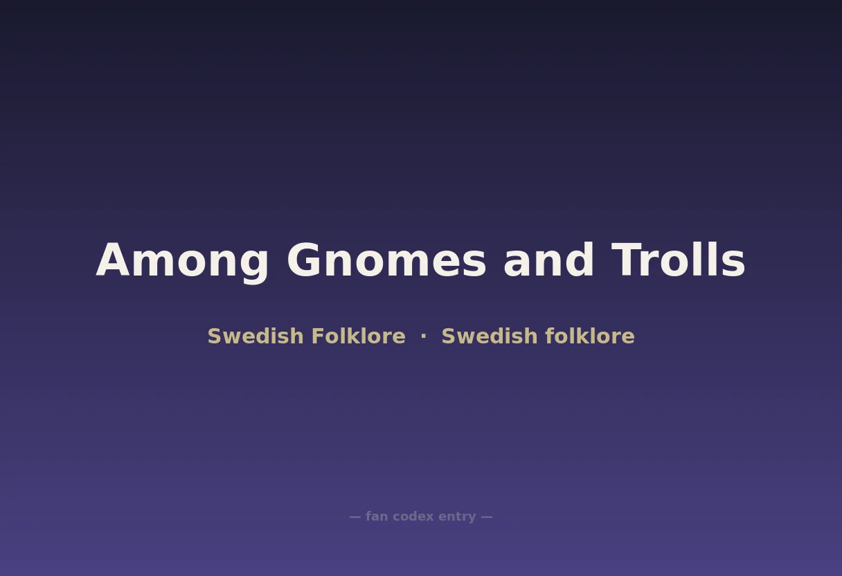 Among Gnomes and Trolls