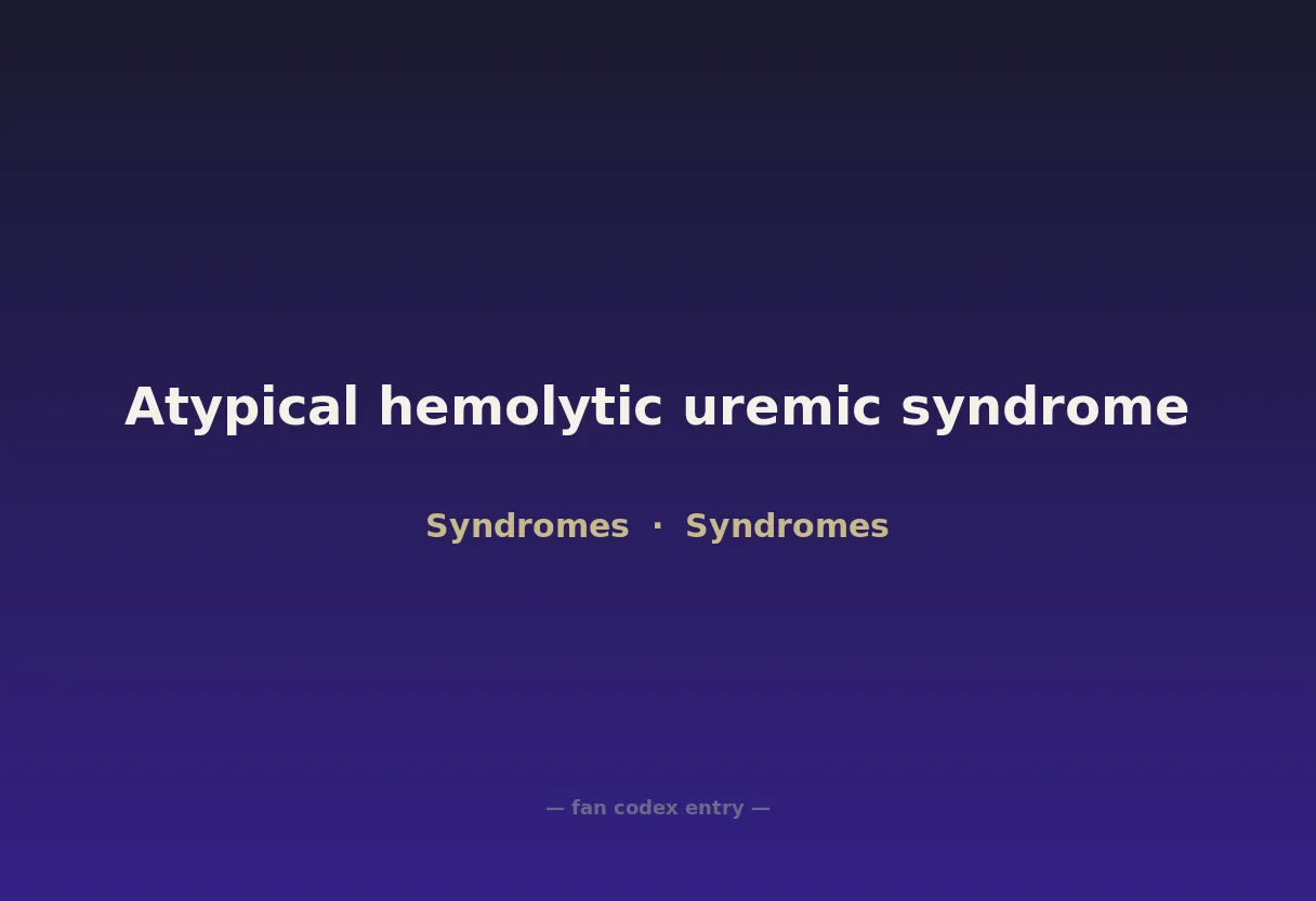Atypical hemolytic uremic syndrome