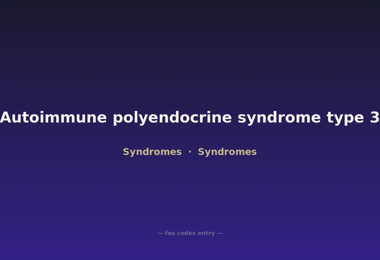 Autoimmune polyendocrine syndrome type 3