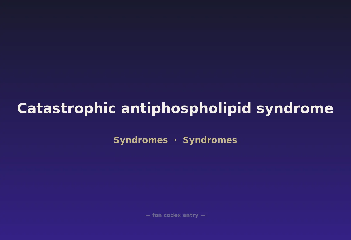 Catastrophic antiphospholipid syndrome