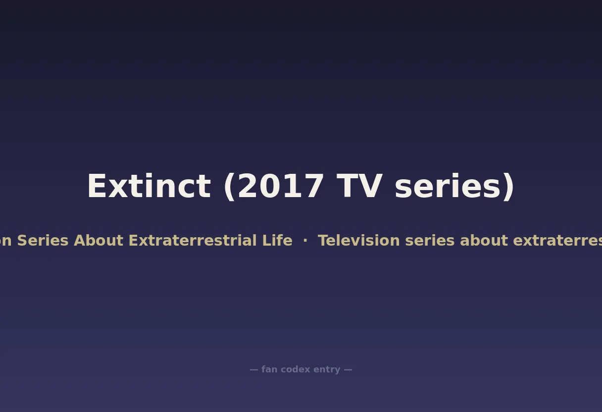 Extinct (2017 TV series)