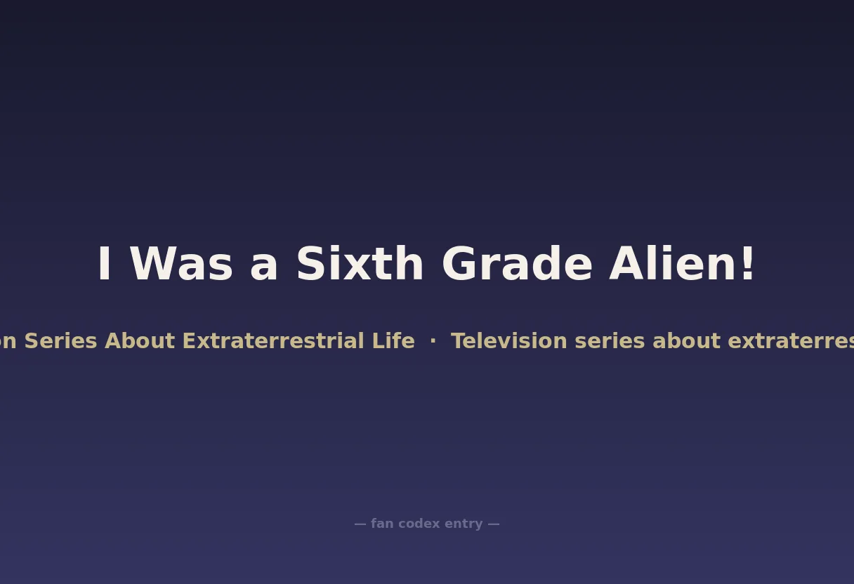 I Was a Sixth Grade Alien!