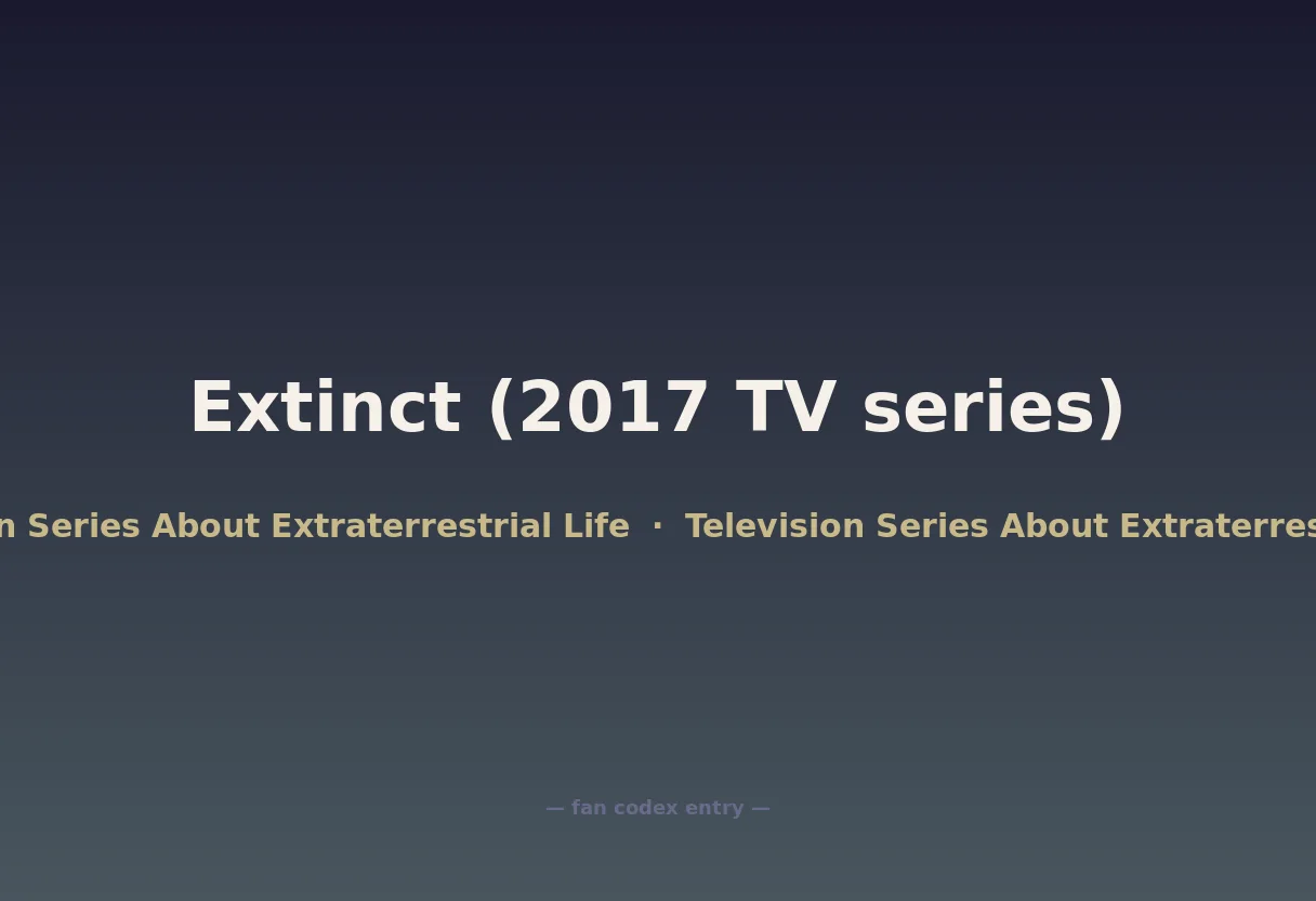 Extinct (2017 TV series)