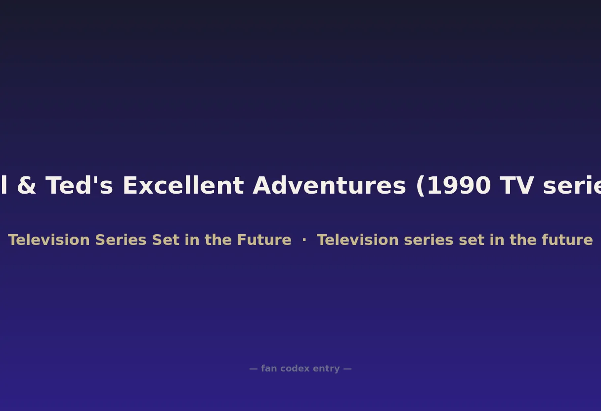 Bill & Ted's Excellent Adventures (1990 TV series)
