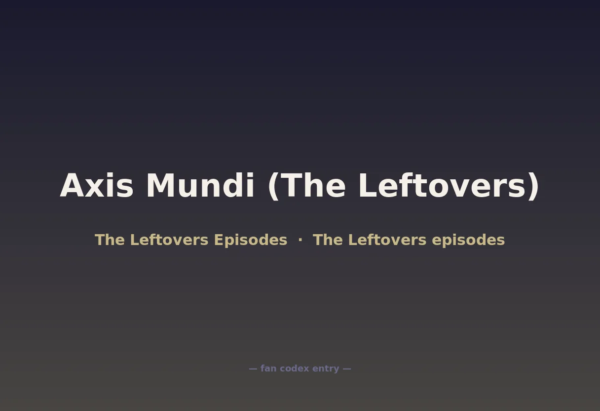 Axis Mundi (The Leftovers)