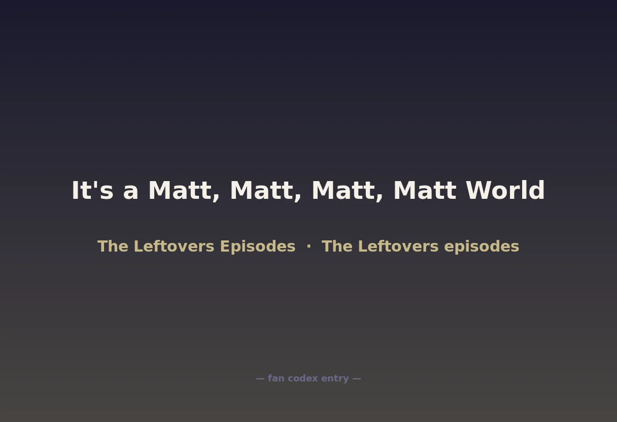It's a Matt, Matt, Matt, Matt World