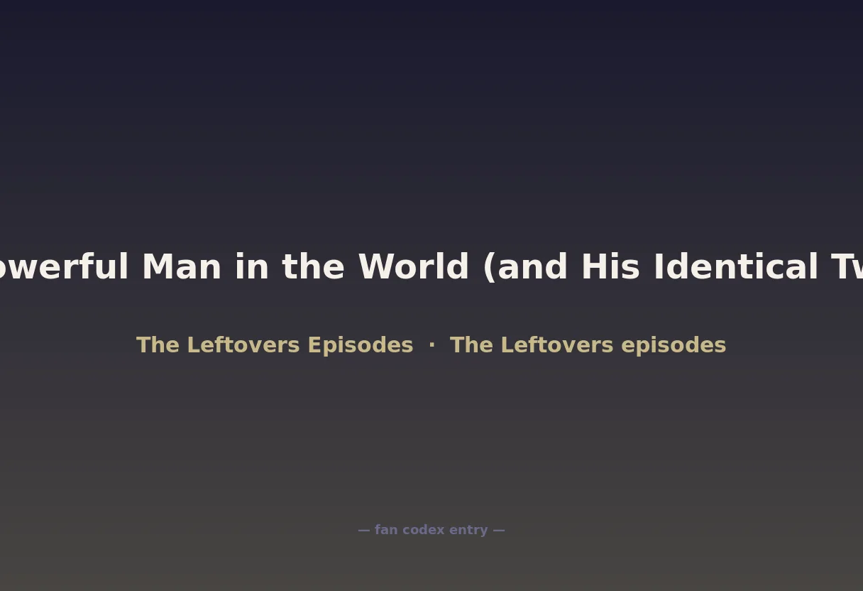 The Most Powerful Man in the World (and His Identical Twin Brother)