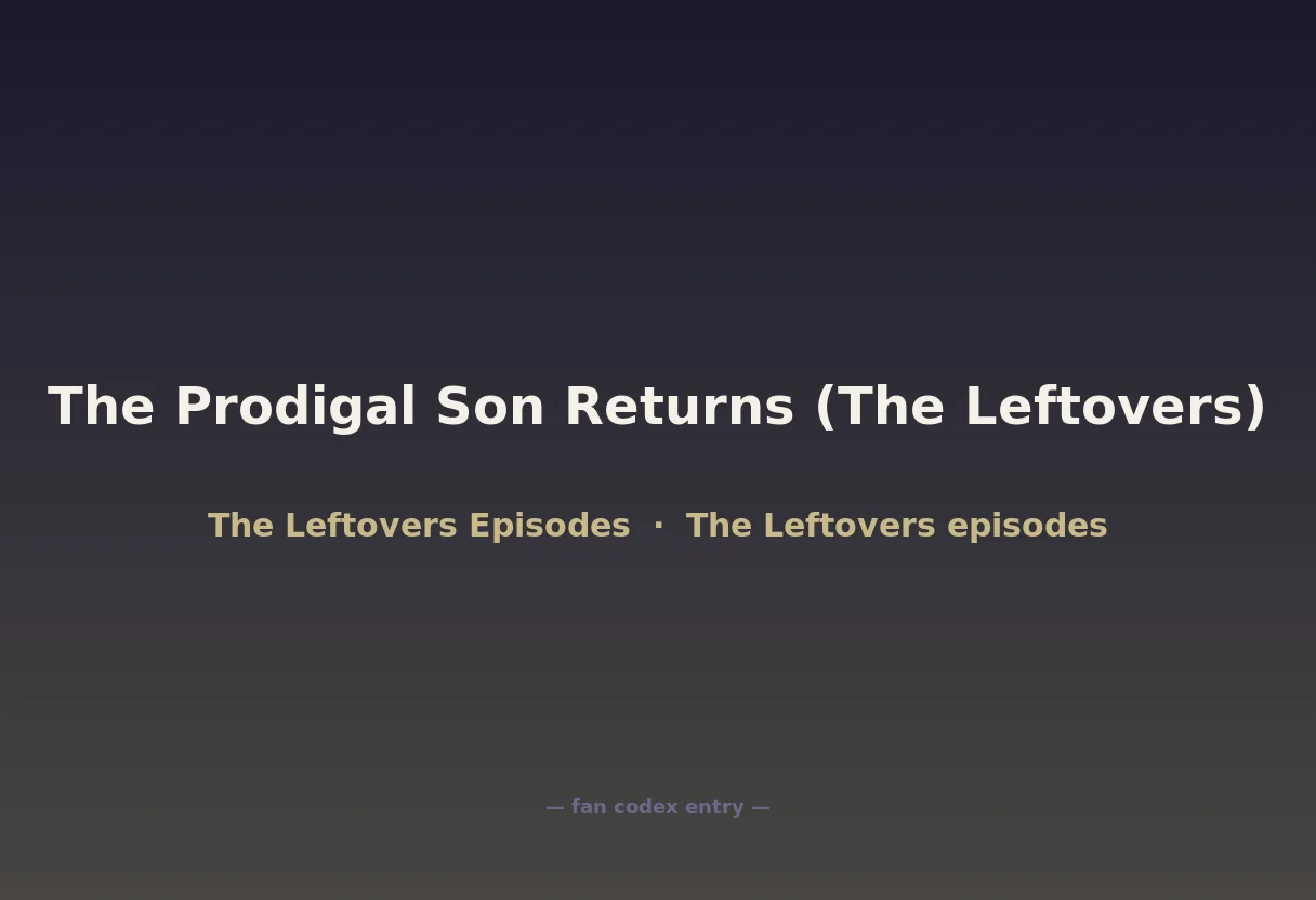 The Prodigal Son Returns (The Leftovers)